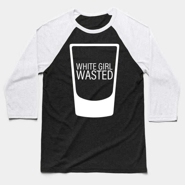 White Girl Wasted Baseball T-Shirt by upursleeve